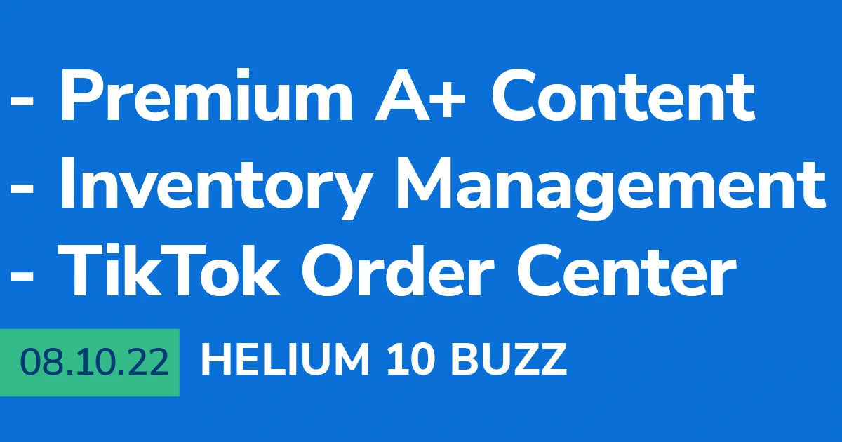 Helium 10 Buzz 8/10/22: Premium A+ Content | Inventory Management | TikTok Order Center